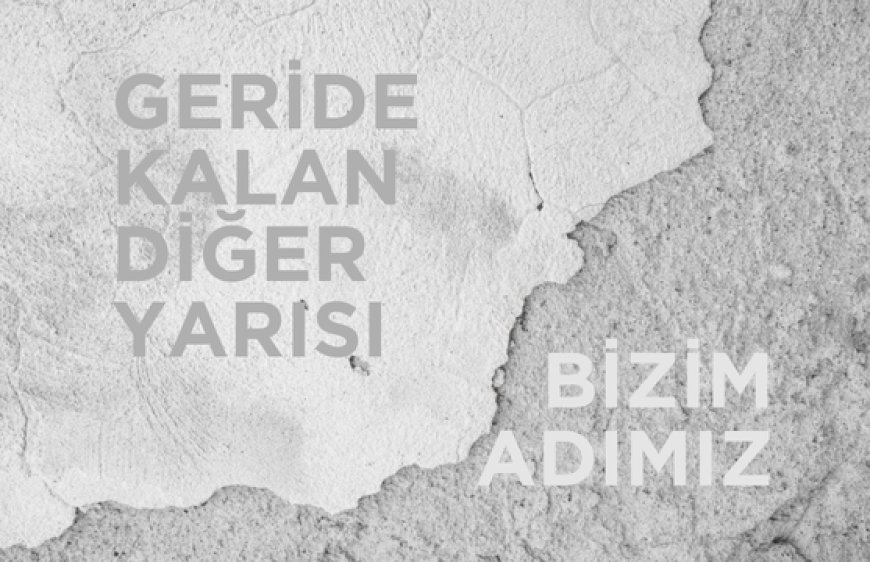 GERİDE KALAN DİĞER YARISI BİZİM ADIMIZ