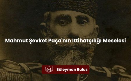 Mahmut Şevket Paşa'nın İttihatçılığı Meselesi