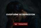 OVERTHİNK VE DEPRESYON