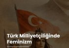 Türk Milliyetçiliğinde Feminizm