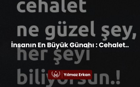 İnsanın En Büyük Günahı : Cehalet..