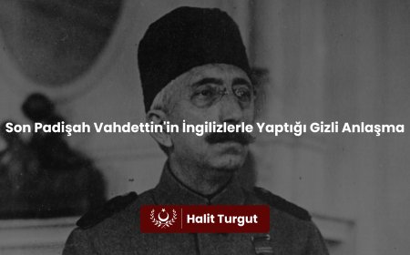 Son Padişah Vahdettin'in İngilizlerle Yaptığı Gizli Anlaşma