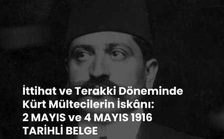 İttihat ve Terakki Döneminde Kürt Mültecilerin İskânı: 2 MAYIS ve 4 MAYIS 1916 TARİHLİ BELGE
