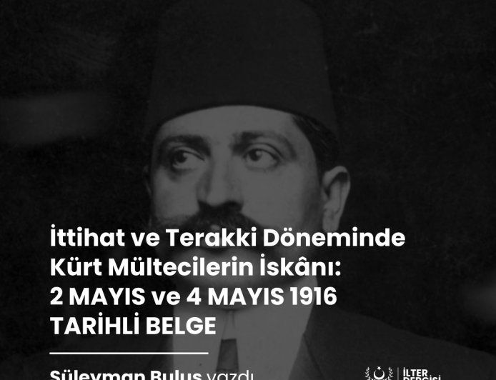 İttihat ve Terakki Döneminde Kürt Mültecilerin İskânı: 2 MAYIS ve 4 MAYIS 1916 TARİHLİ BELGE