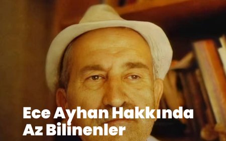 ECE AYHAN HAKKINDA AZ BİLİNENLER -1-