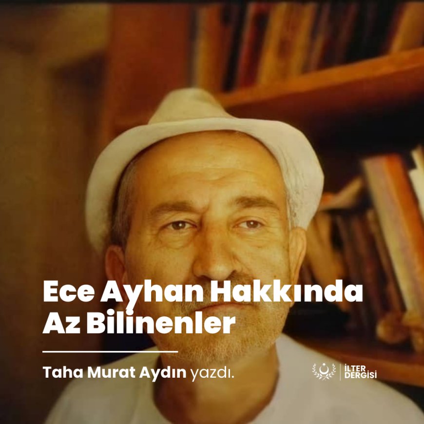 ECE AYHAN HAKKINDA AZ BİLİNENLER -1-