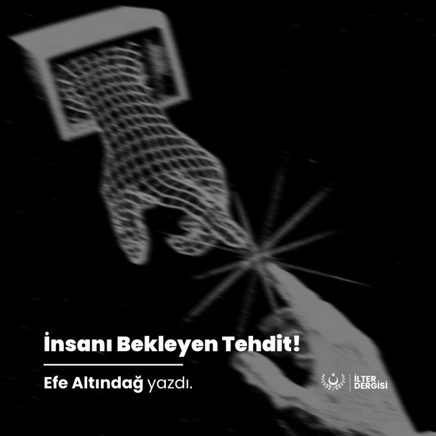 İnsanı Bekleyen Tehdit!