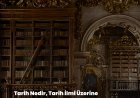 Tarih Nedir, Tarih İlmi Üzerine