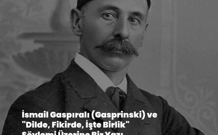 İsmail Gaspıralı (Gasprinski) ve "Dilde, Fikirde, İşte Birlik" Söylemi Üzerine Bir Yazı