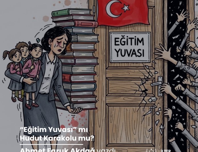 "Eğitim Yuvası" mı Hudut Karakolu mu?