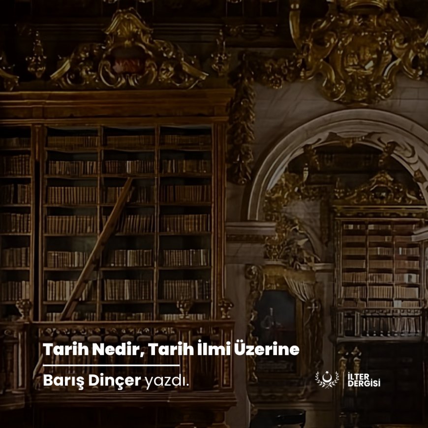 Tarih Nedir, Tarih İlmi Üzerine