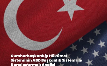 Cumhurbaşkanlığı Hükümet Sisteminin ABD Başkanlık Sistemi ile Karşılaştırmalı Analizi