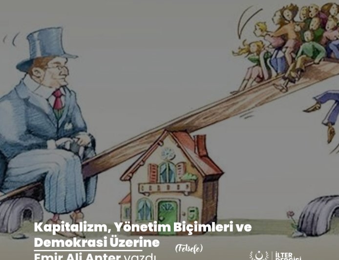 Kapitalizm, Yönetim Biçimleri ve Demokrasi Üzerine