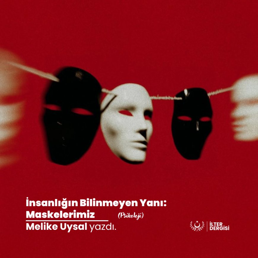 İnsanlığın Bilinmeyen Yanı: Maskelerimiz