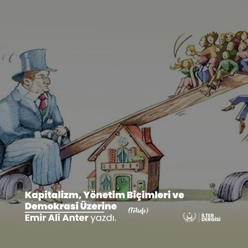 Kapitalizm, Yönetim Biçimleri ve Demokrasi Üzerine